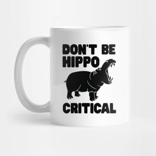 Don't be hippo critical Mug